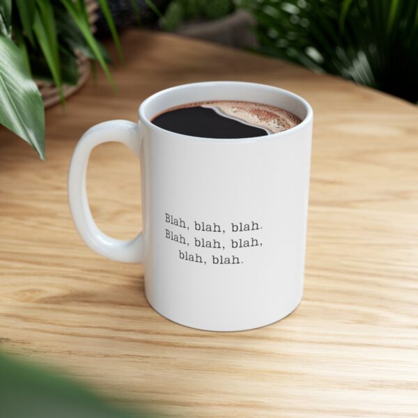 Introducing Our “blah Blah Blah Blah Blah Blah” 11 Oz Coffee Mug